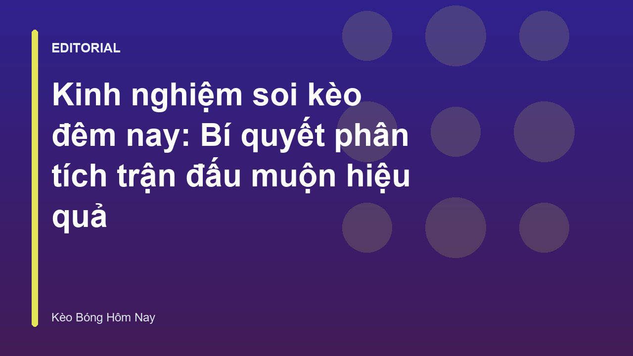 Chuyên gia phân tích kinh nghiệm soi kèo đêm nay