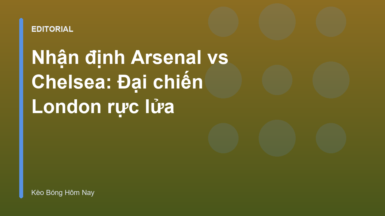 Arsenal và Chelsea đối đầu trong trận derby London