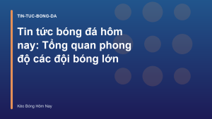 Read more about the article Tin tức bóng đá hôm nay: Tổng quan phong độ các đội bóng lớn