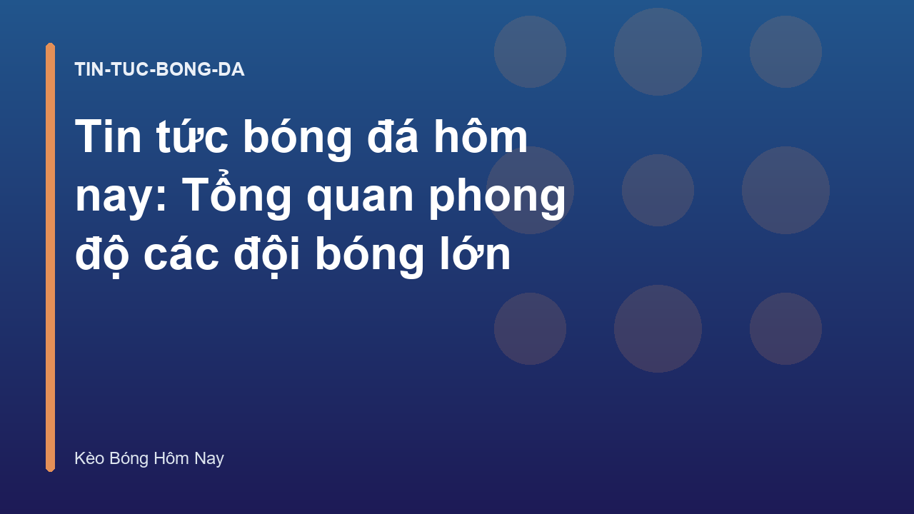 Read more about the article Tin tức bóng đá hôm nay: Tổng quan phong độ các đội bóng lớn