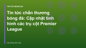 Read more about the article Tin tức chấn thương bóng đá: Cập nhật tình hình các trụ cột Premier League